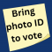 Don't forget your photo ID to vote